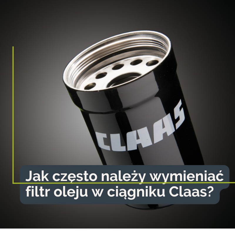 Jak często należy wymieniać filtr oleju w ciągniku CLaas